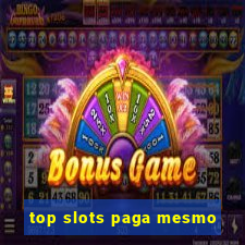 top slots paga mesmo